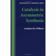 Catalysis in Asymmetric Synthesis - Williams