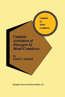 Catalytic Activation of Dioxygen by Metal Complexes - Simndi, Lszl I.