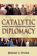 Catalytic Diplomacy: Russia, China, North Korea and Iran