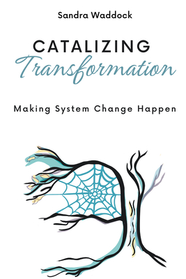 Catalyzing Transformation: Making System Change Happen - Waddock, Sandra