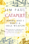 Catapult: Harry and I Build a Siege Weapon - Paul, Jim