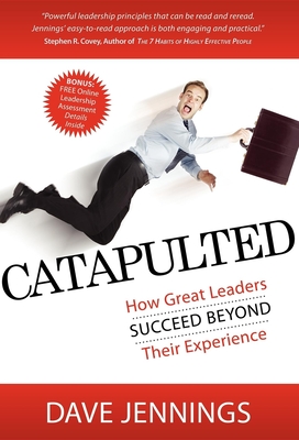 Catapulted: How Great Leaders Succeed Beyond Their Experience - Jennings, Dave