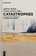Catastrophes: A History and Theory of an Operative Concept