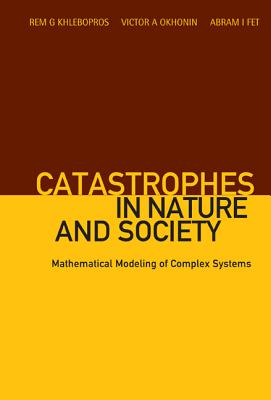 Catastrophes in Nature and Society: Mathematical Modeling of Complex Systems - Khlebopros, Rem G, and Okhonin, Victor A, and Fet, Abram I