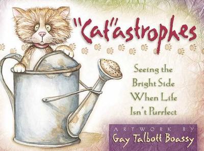 Catastrophes: Seeing the Bright Side When Life Isn't Purrfect - 