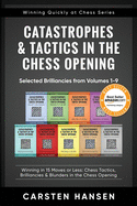 Catastrophes & Tactics in the Chess Opening - Selected Brilliancies from Volumes 1-9 - Large Print Edition: Winning in 15 Moves or Less: Chess Tactics, Brilliancies & Blunders in the Chess Opening