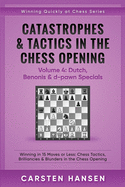 Catastrophes & Tactics in the Chess Opening - Volume 4: Dutch, Benonis & d-pawn Specials - Large Print Edition: Winning in 15 Moves or Less: Chess Tactics, Brilliancies & Blunders in the Chess Opening