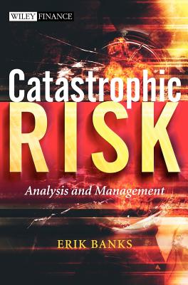 Catastrophic Risk: Analysis and Management - Banks, Erik