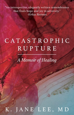 Catastrophic Rupture: A Memoir of Healing - Lee, K Jane