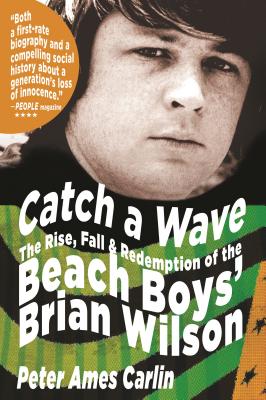 Catch a Wave: The Rise, Fall, and Redemption of the Beach Boys' Brian Wilson - Carlin, Peter Ames