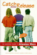 Catch and Release: The Insiders' Guide to Alaska Men