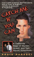 Catch Me If You Can: A California Saga of Murder, Greed, and Two Heroic Detectives