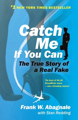 Catch Me If You Can: The Amazing True Story of the Youngest and Most Daring Con Man in the History of Fun and Profit! - Abagnale, Frank W, and Redding, Stan
