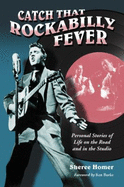 Catch That Rockabilly Fever: Personal Stories of Life on the Road and in the Studio