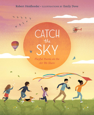 Catch the Sky: Playful Poems on the Air We Share - Heidbreder, Robert