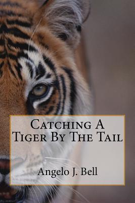 Catching a Tiger by the Tail - Bell, Angelo J