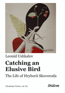 Catching an Elusive Bird: The Life of Hryhorii Skovoroda
