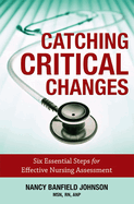 Catching Critical Changes: Six Essential Steps for Effective Nursing Assessment