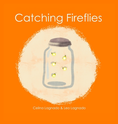 Catching Fireflies - Lagnado, Celina, and Lagnado, Leo