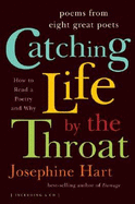 Catching Life by the Throat: Poems from Eight Great Poets - Hart, Josephine