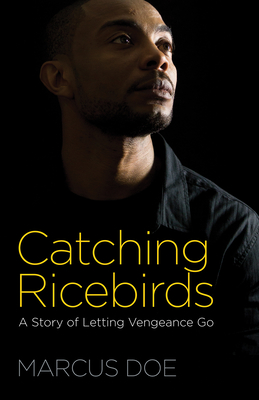 Catching Ricebirds: A Story of Letting Vengeance Go - Doe, Marcus