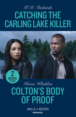 Catching The Carling Lake Killer / Colton's Body Of Proof: Mills & Boon Heroes: Catching the Carling Lake Killer (West Investigations) / Colton's Body of Proof (the Coltons of New York) - Richards, K.D., and Whiddon, Karen