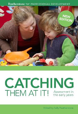 Catching them at it!: Assessment in the early years - Featherstone, Sally