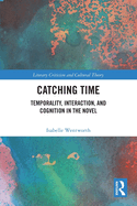 Catching Time: Temporality, Interaction, and Cognition in the Novel