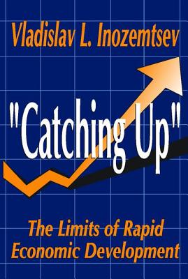 Catching Up: The Limits of Rapid Economic Development - Inozemtsev, Vladislav