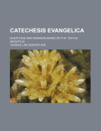 Catechesis Evangelica: Questions and Answers Based on the Textus Receptus