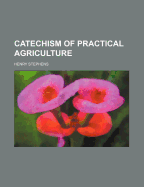Catechism of Practical Agriculture