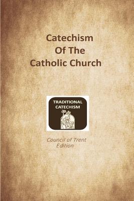 Catechism of the Catholic Church: Trent Edition - Church, Catholic, and Hermenegild Tosf, Brother (Prepared for publication by)