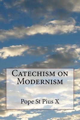 Catechism on Modernism - Pius X, Pope St