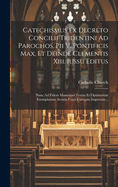 Catechismus Ex Decreto Concilii Tridentini Ad Parochos, Pii V. Pontificis Max, Et Deinde Clementis XIII. Iussu Editus: Nunc Ad Fidem Manutiani Textus Et Optimorum Exemplarium Iteratis Curis Castigate Impressus...