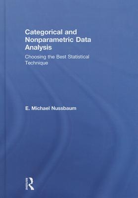 Categorical and Nonparametric Data Analysis: Choosing the Best Statistical Technique - Nussbaum, E Michael