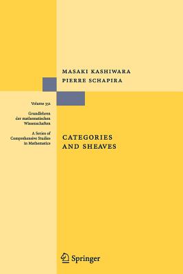 Categories and Sheaves - Kashiwara, Masaki, and Schapira, Pierre