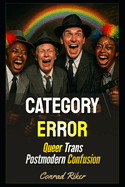 Category Error: Queer Trans Postmodern Confusion