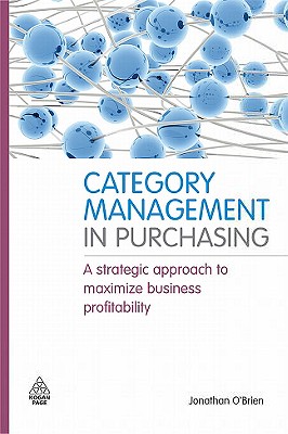 Category Management in Purchasing: A Strategic Approach to Maximize Business Profitability - O'Brien, Jonathan, Thd