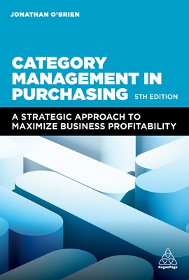 Category Management in Purchasing: A Strategic Approach to Maximize Business Profitability - O'Brien, Jonathan