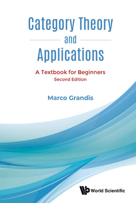 Category Theory and Applications: A Textbook for Beginners (Second Edition) - Grandis, Marco