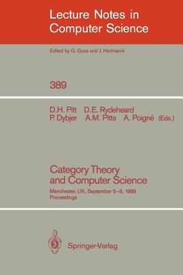 Category Theory and Computer Science: Manchester, Uk, September 5-8, 1989. Proceedings - Pitt, David H (Editor), and Rydeheard, David E (Editor), and Dybjer, Peter (Editor)