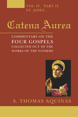 Catena Aurea, 8 Volumes: Commentary on the Four Gospels, Collected Out of the Works of the Fathers - Aquinas, Thomas, St., and Newman, John Henry, Cardinal (Translated by)