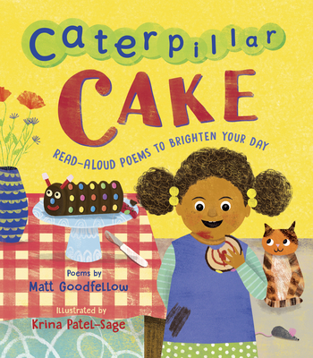Caterpillar Cake: Read-Aloud Poems to Brighten Your Day - Goodfellow, Matt
