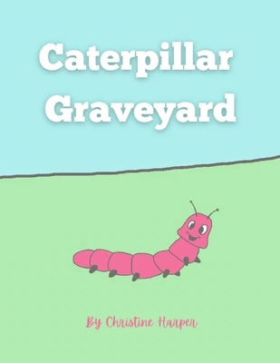 Caterpillar Graveyard - Harper, Christine