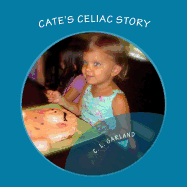 Cate's Celiac Story: A Journey of Understanding Celiac and Discovering Healthy Gluten-Free Foods