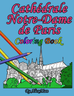 Cathdrale Notre-Dame de Paris Coloring Book: is a great way to remember the famous and most-amazing cathedral.