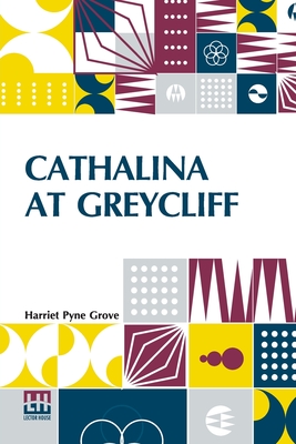 Cathalina At Greycliff - Grove, Harriet Pyne