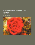 Cathedral Cities of Spain - Collins, W W