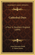 Cathedral Days: A Tour in Southern England (1899)