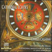 Cathedral Echoes - Charles Callahan (organ)
